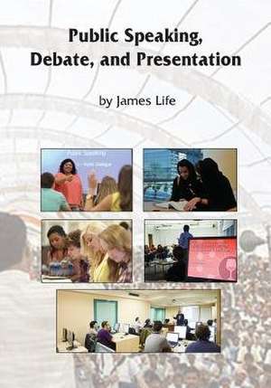 Public Speaking, Debate and Presentation de James Life