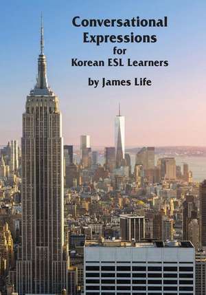 Conversational Expressions for Korean ESL Learners de James Life