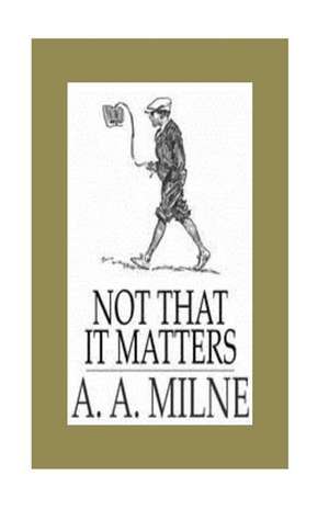 Not That It Matters de A. A. Milne