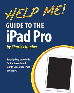 Help Me! Guide to the iPad Pro de Charles Hughes