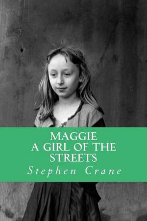 Maggie a Girl of the Streets de Stephen Crane