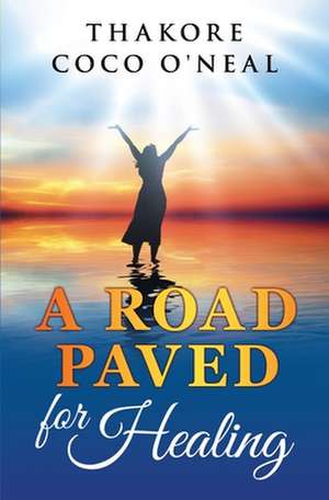 A Road Paved for Healing de Thakore Coco O'Neal