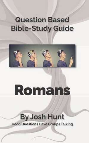 Question Based Bible Study Guide -- Romans de Josh Hunt