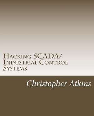 Hacking Scada/Industrial Control Systems de Atkins, MR Christopher