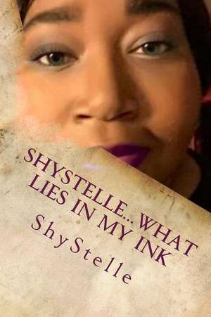 Shystelle...What Lies in My Ink de Shystelle