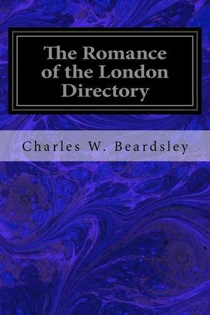 The Romance of the London Directory de Charles W. Beardsley