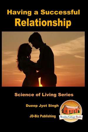 Having a Successful Relationship de Dueep Jyot Singh