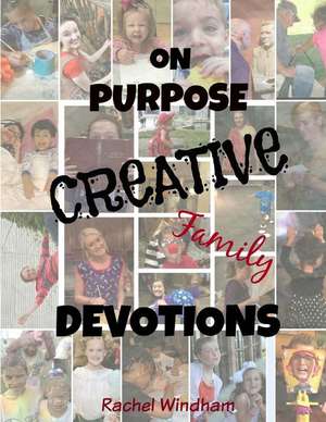 On Purpose Creative Family Devotions de Rachel Windham