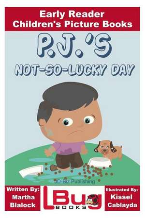 P.J.'s Not-So-Lucky Day - Early Reader - Children's Picture Books de Martha Blalock