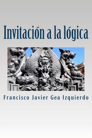 Invitacion a la Logica de Francisco Javier Gea Izquierdo