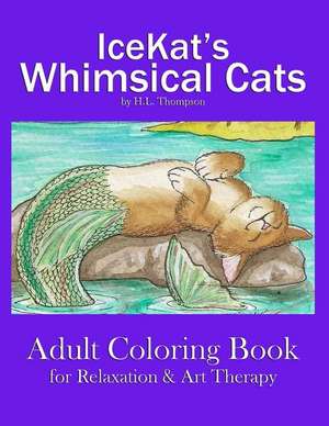 Icekat's Whimsical Cats Adult Coloring Book for Relaxation & Art Therapy de H. L. Thompson