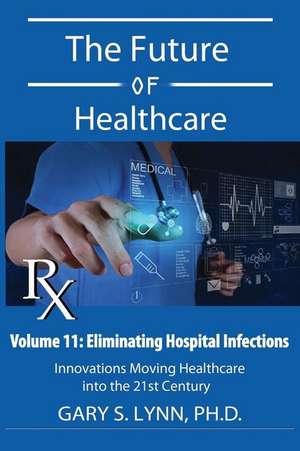 Eliminating Hospital Infections de Dr Gary S. Lynn