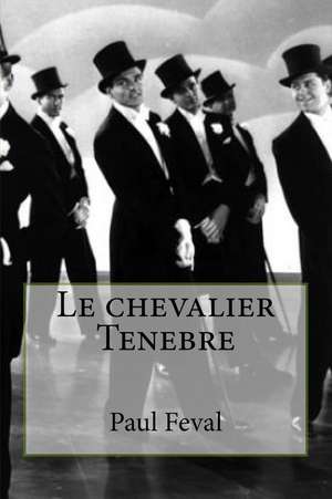 Le Chevalier Tenebre de Paul Feval