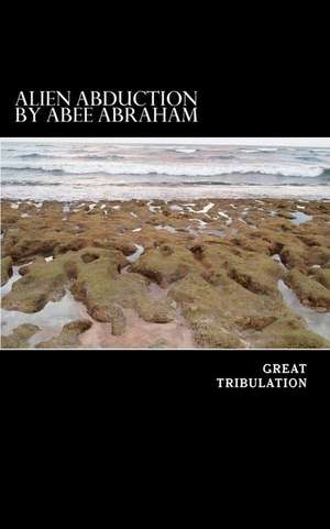 Alien Abduction [Blessing of the Great Tribulation] de Ps Graham Aubrey Abraham