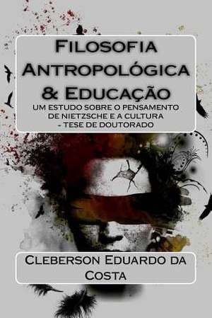 Filosofia Antropologica E Educacao de Cleberson Eduardo Da Costa