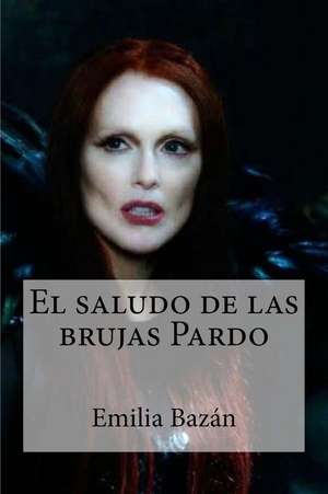 El Saludo de Las Brujas Pardo de Emilia Bazan