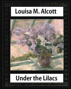 Under the Lilacs (1878), by Louisa M. Alcott Novel-(Illustrated) de Louisa M. Alcott