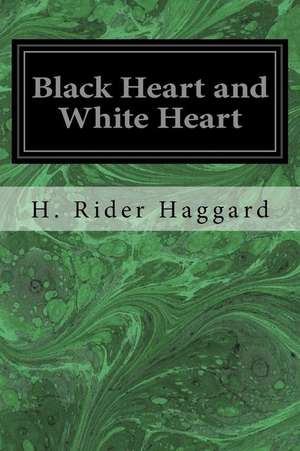 Black Heart and White Heart de H. Rider Haggard