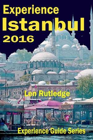 Experience Istanbul de Len Rutledge