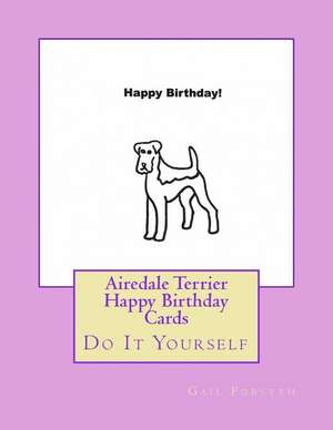 Airedale Terrier Happy Birthday Cards de Gail Forsyth