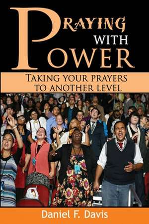 Praying with Power de Daniel F. Davis