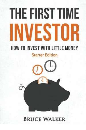 The First Time Investor de Bruce Walker