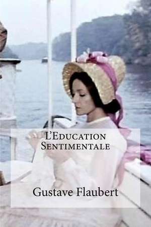 L Education Sentimentale de Gustave Flaubert