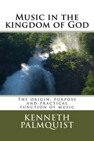 Music in the Kingdom of God de Kenneth Palmquist