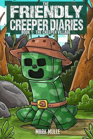 The Friendly Creeper Diaries (Book 1) de Mark Mulle