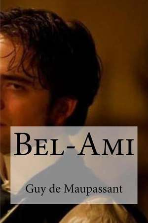 Bel-Ami de Guy De Maupassant