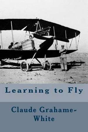Learning to Fly de Claude Grahame-White