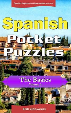 Spanish Pocket Puzzles - The Basics - Volume 3 de Erik Zidowecki