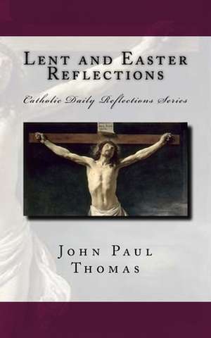 Lent and Easter Reflections de John Paul Thomas