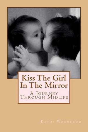 Kiss the Girl in the Mirror de Kathy Wormhood