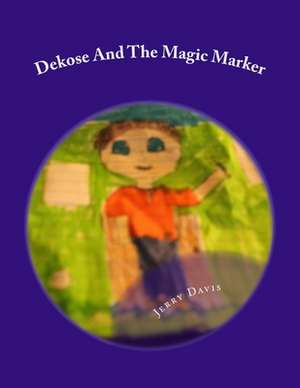 Dekose and the Magic Marker de Jerry D. Davis