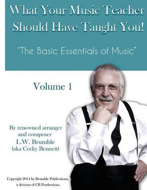 What Your Music Teacher Should Have Taught You, Volume 1 de Leighton W. Brumble