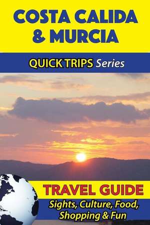 Costa Calida & Murcia Travel Guide (Quick Trips Series) de Shane Whittle