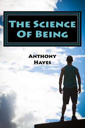 The Science of Being de Anthony Hayes