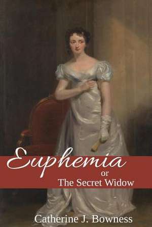 Euphemia or the Secret Widow de Catherine J. Bowness