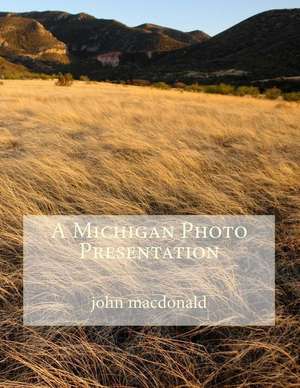 A Michigan Photo Presentation de John R. MacDonald