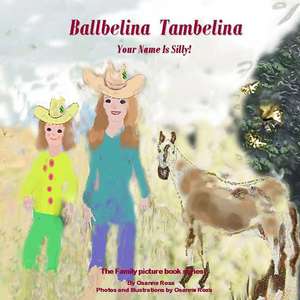 Ballbelina Tambelina Your Name Is Silly! de Osanna Rosa