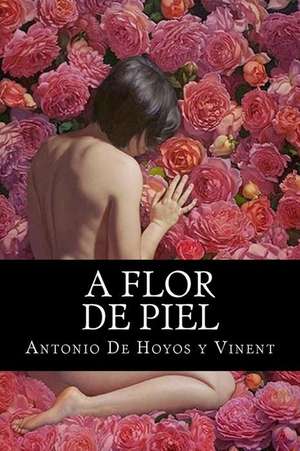 A Flor de Piel de Antonio De Hoyos y. Vinent