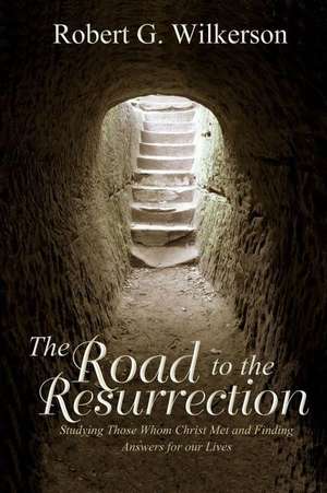 The Road to the Resurrection de Robert G. Wilkerson