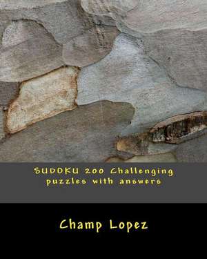 Sudoku 200 Challenging Puzzles with Answers de Champ Lopez