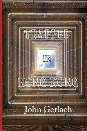 Trapped in Hong Kong de John Gerlach