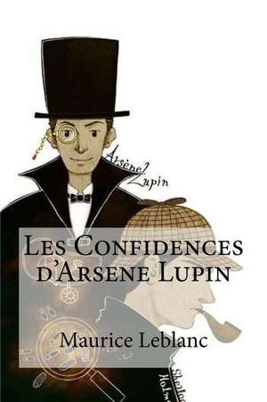 Les Confidences D'Arsene Lupin de Maurice Leblanc