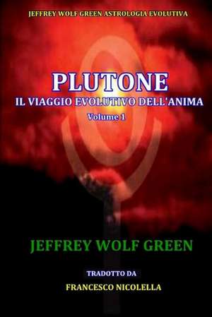 Plutone Il Viaggio Evolutivo Dell'anima Volume 1 de Jeffrey Wolf Green