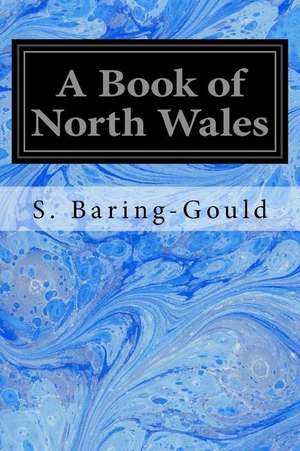 A Book of North Wales de Sabine Baring-Gould