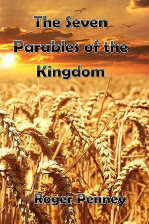 The Seven Parables of the Kingdom de Roger Penney