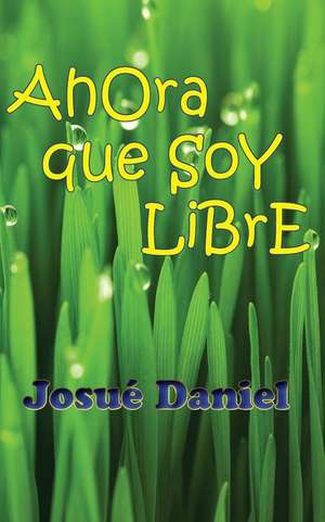 Ahora Que Soy Libre de Josue Daniel